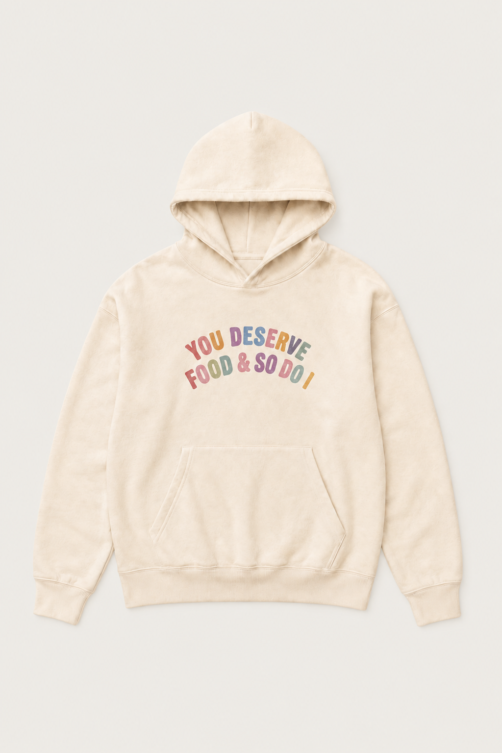 You Deserve Food & So Do I Hoodie