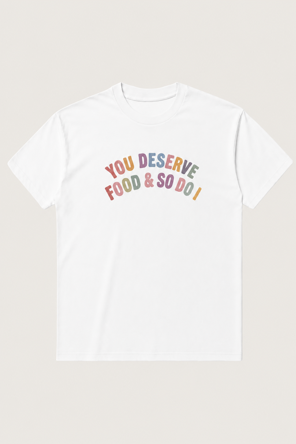 You Deserve Food & So Do I Daily Tee