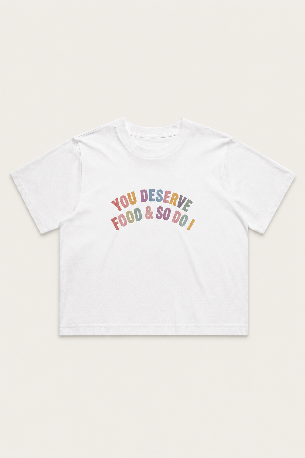 You Deserve Food & So Do I Crop Tee
