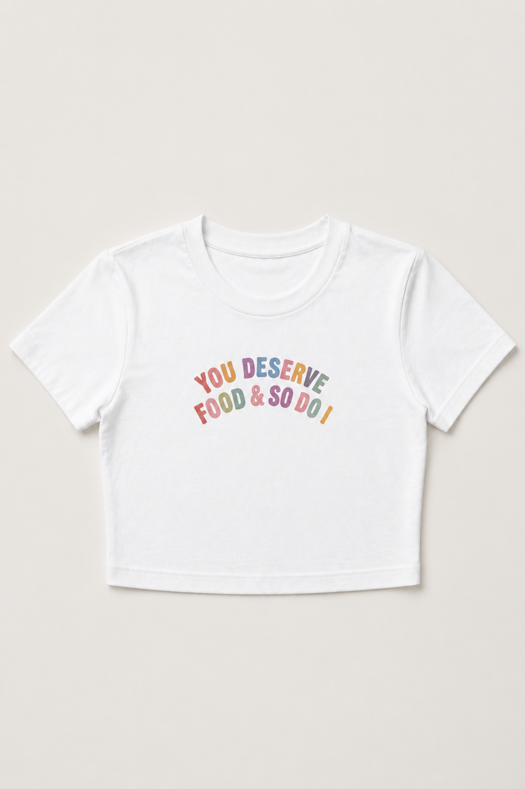You Deserve Food & So Do I Baby Tee